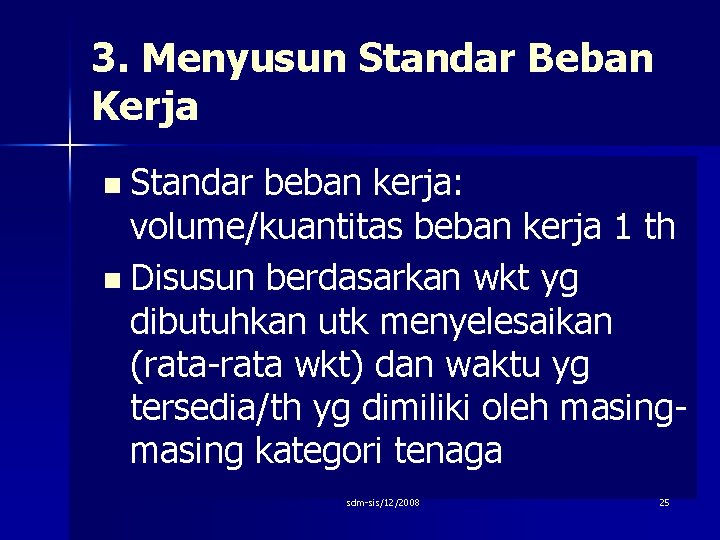 3. Menyusun Standar Beban Kerja n Standar beban kerja: volume/kuantitas beban kerja 1 th