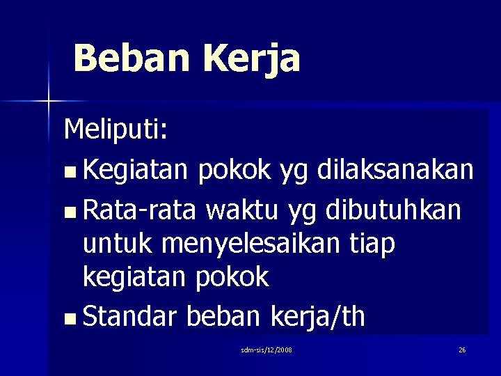 Beban Kerja Meliputi: n Kegiatan pokok yg dilaksanakan n Rata-rata waktu yg dibutuhkan untuk