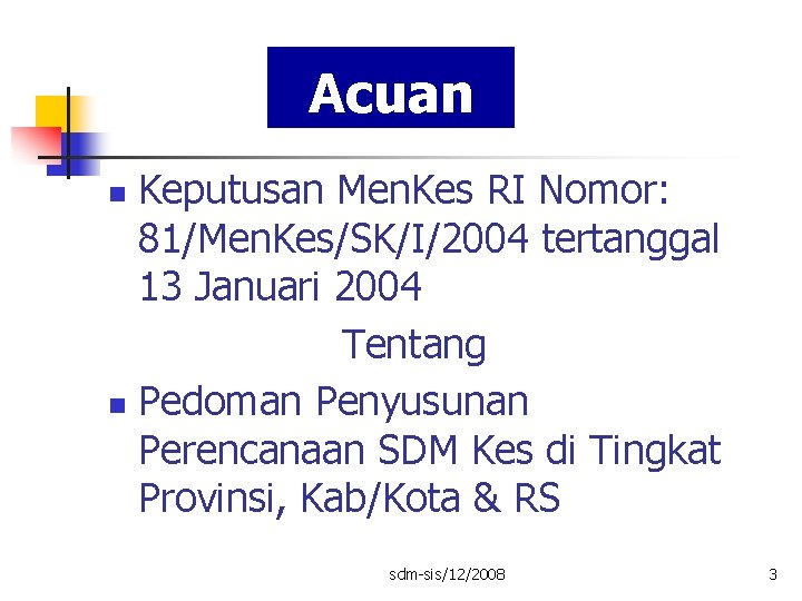 Acuan Keputusan Men. Kes RI Nomor: 81/Men. Kes/SK/I/2004 tertanggal 13 Januari 2004 Tentang n