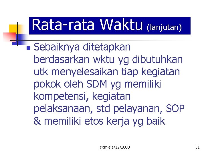 Rata-rata Waktu (lanjutan) n Sebaiknya ditetapkan berdasarkan wktu yg dibutuhkan utk menyelesaikan tiap kegiatan