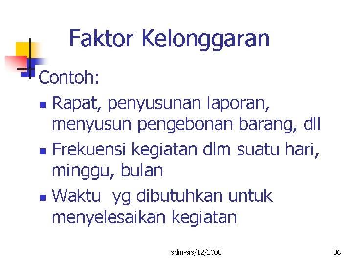 Faktor Kelonggaran Contoh: n Rapat, penyusunan laporan, menyusun pengebonan barang, dll n Frekuensi kegiatan