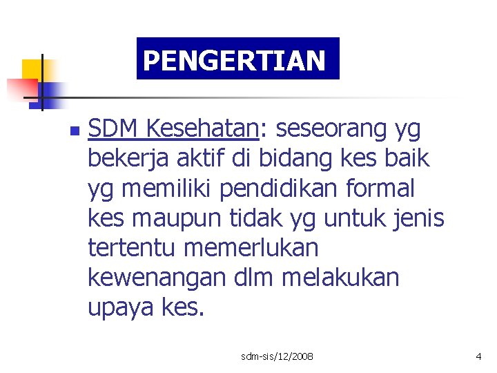 PENGERTIAN n SDM Kesehatan: seseorang yg bekerja aktif di bidang kes baik yg memiliki