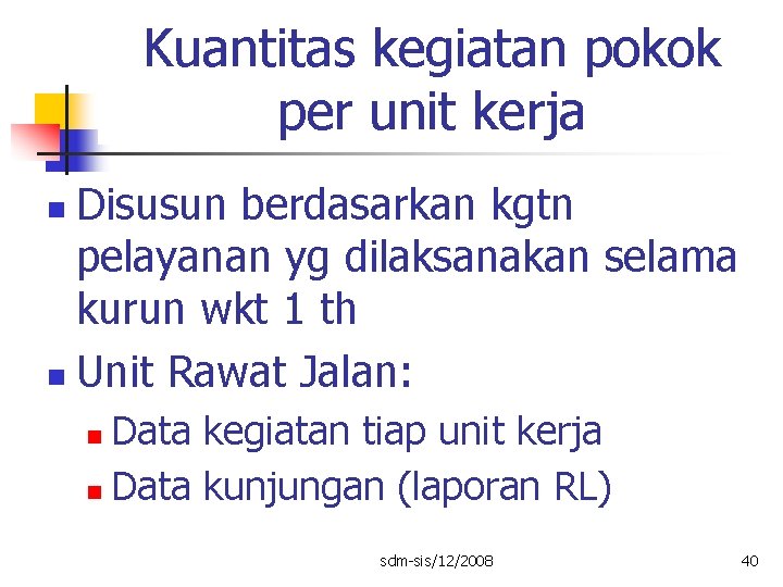 Kuantitas kegiatan pokok per unit kerja Disusun berdasarkan kgtn pelayanan yg dilaksanakan selama kurun