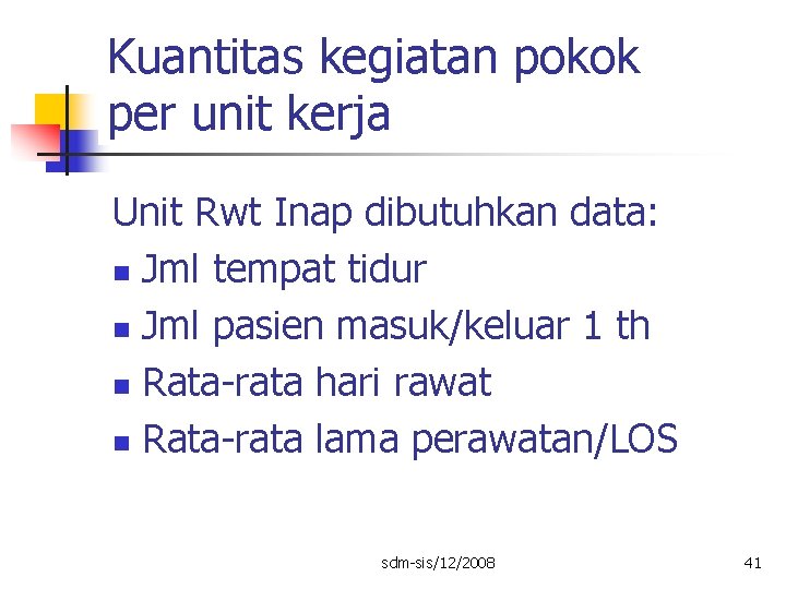 Kuantitas kegiatan pokok per unit kerja Unit Rwt Inap dibutuhkan data: n Jml tempat