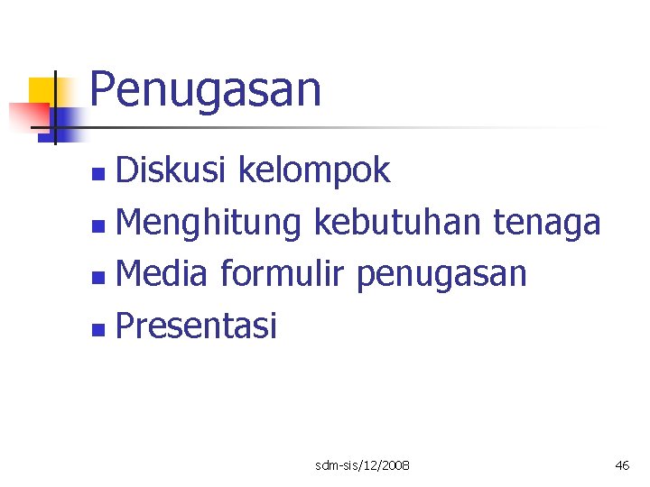 Penugasan Diskusi kelompok n Menghitung kebutuhan tenaga n Media formulir penugasan n Presentasi n