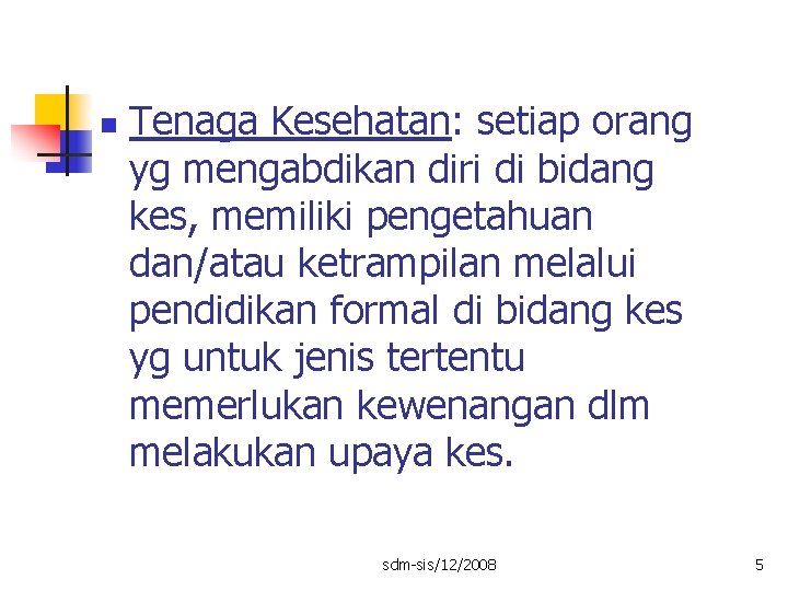 n Tenaga Kesehatan: setiap orang yg mengabdikan diri di bidang kes, memiliki pengetahuan dan/atau