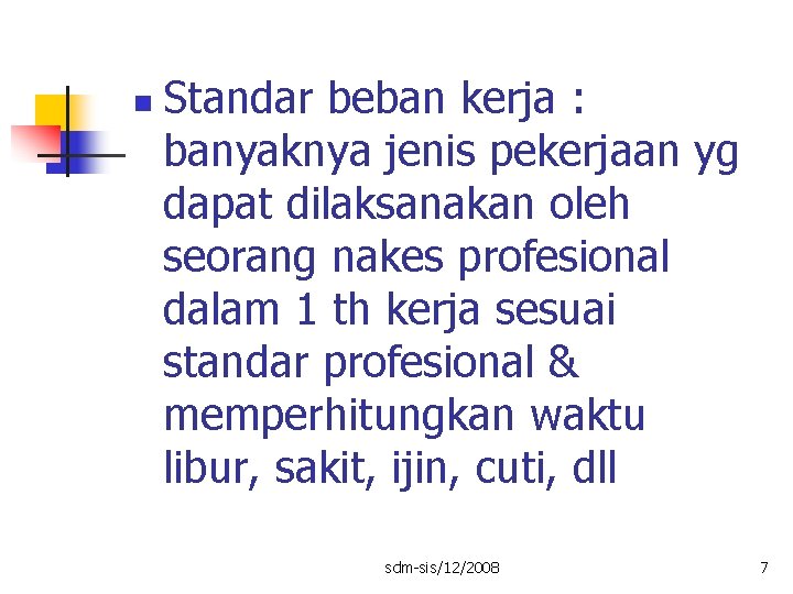 n Standar beban kerja : banyaknya jenis pekerjaan yg dapat dilaksanakan oleh seorang nakes