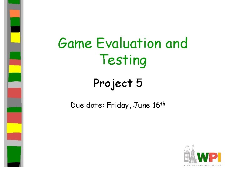 Game Evaluation and Testing Project 5 Due date: Friday, June 16 th 