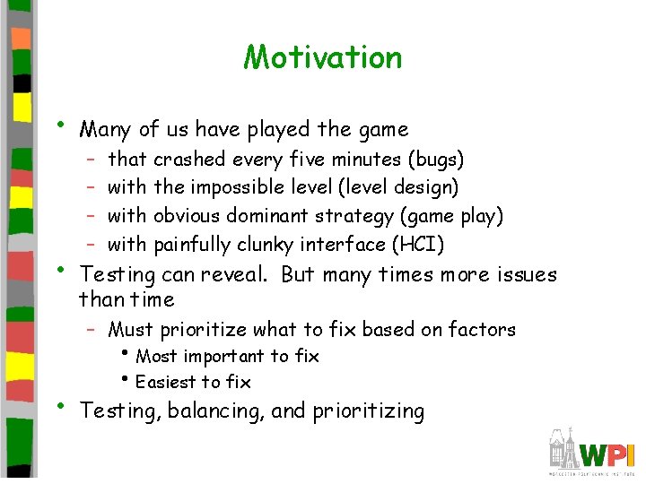 Motivation • • Many of us have played the game – – that crashed