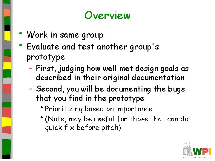 Overview • Work in same group • Evaluate and test another group's prototype –