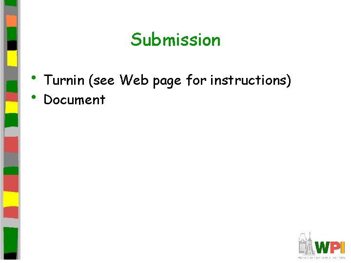 Submission • Turnin (see Web page for instructions) • Document 