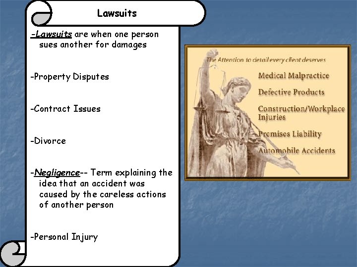 Lawsuits -Lawsuits are when one person sues another for damages -Property Disputes -Contract Issues