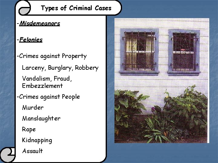 Types of Criminal Cases -Misdemeanors -Felonies -Crimes against Property Larceny, Burglary, Robbery Vandalism, Fraud,