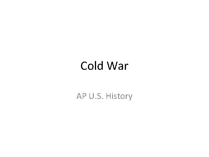 Cold War AP U. S. History 