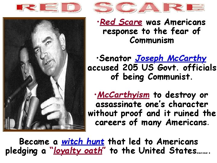  • Red Scare was Americans response to the fear of Communism • Senator
