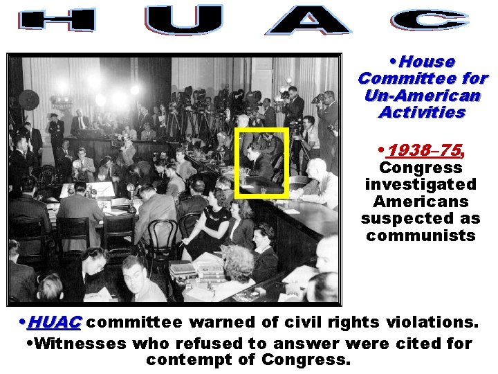  • House Committee for Un-American Activities • 1938– 75, Congress investigated Americans suspected