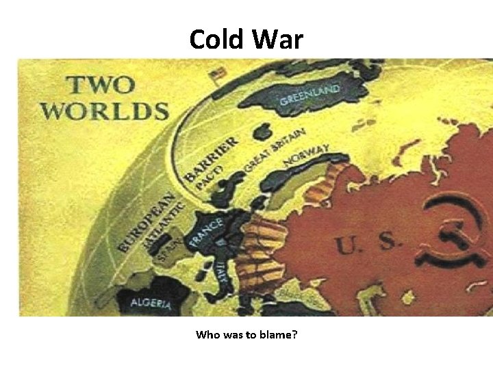 Cold War Who was to blame? 