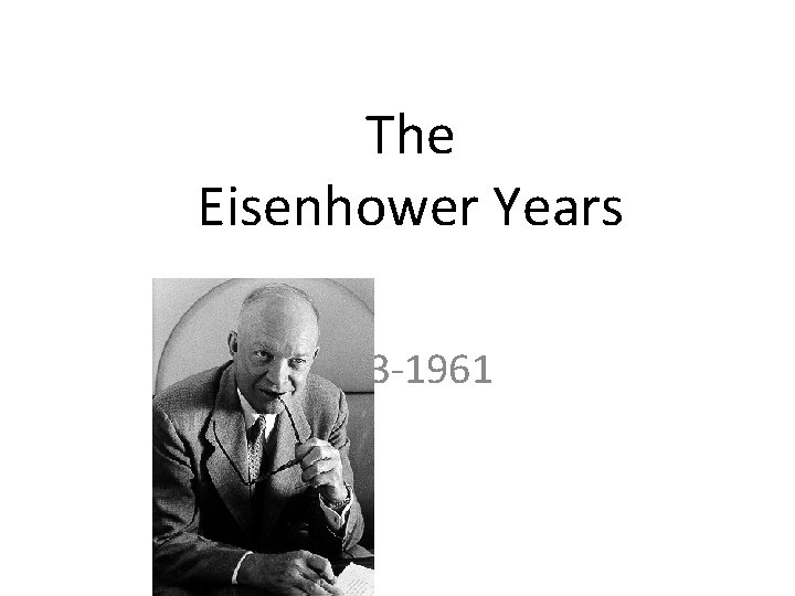 The Eisenhower Years 1953 -1961 