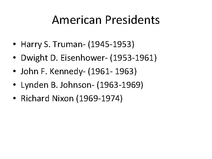 American Presidents • • • Harry S. Truman- (1945 -1953) Dwight D. Eisenhower- (1953