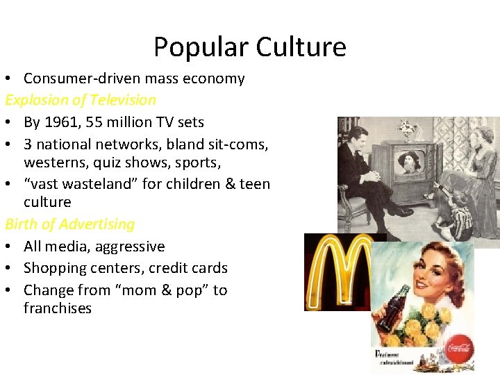 Popular Culture • Consumer-driven mass economy Explosion of Television • By 1961, 55 million