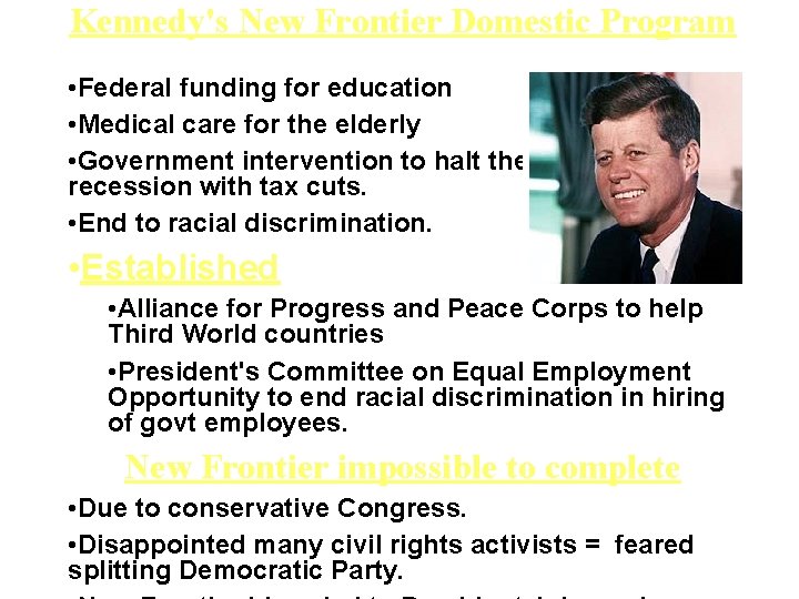 Kennedy's New Frontier Domestic Program • Federal funding for education • Medical care for