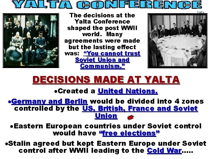 The decisions at the Yalta Conference shaped the post WWII world. Many agreements were