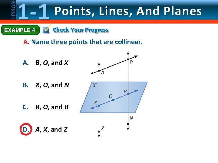 LESSON 1 -1 Points, Lines, And Planes EXAMPLE 4 A. Name three points that