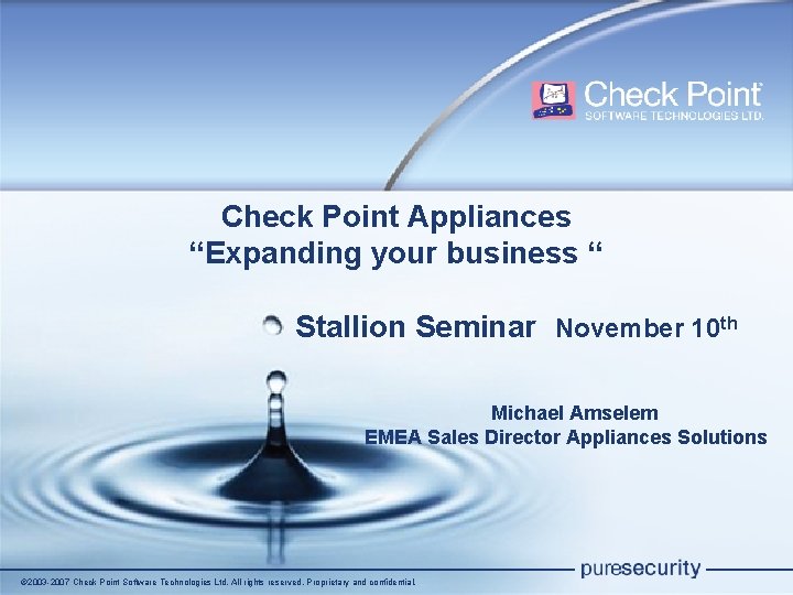 Check Point Appliances “Expanding your business “ Stallion Seminar November 10 th Michael Amselem