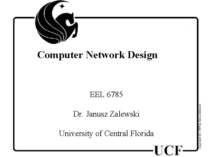 Computer Network Design EEL 6785 Dr. Janusz Zalewski University of Central Florida 