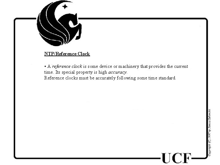 NTP/Reference Clock • A reference clock is some device or machinery that provides the