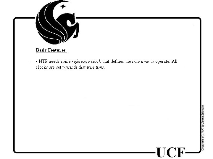 Basic Features: • NTP needs some reference clock that defines the true time to