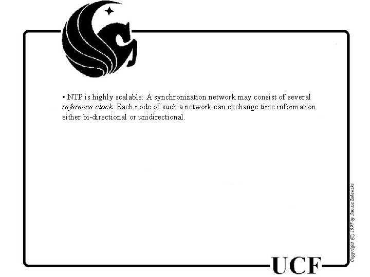  • NTP is highly scalable: A synchronization network may consist of several reference