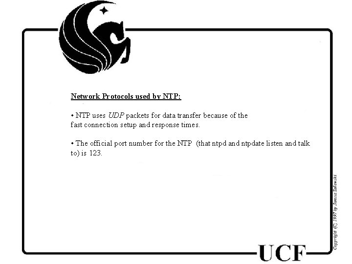 Network Protocols used by NTP: • NTP uses UDP packets for data transfer because