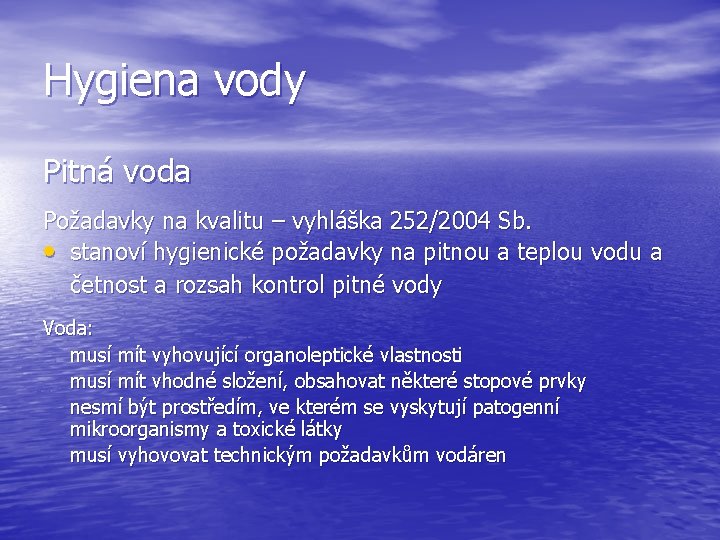 Hygiena vody Pitná voda Požadavky na kvalitu – vyhláška 252/2004 Sb. stanoví hygienické požadavky