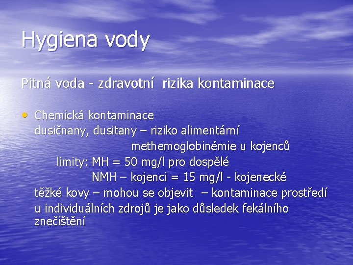 Hygiena vody Pitná voda - zdravotní rizika kontaminace • Chemická kontaminace dusičnany, dusitany –