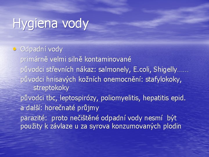 Hygiena vody • Odpadní vody primárně velmi silně kontaminované původci střevních nákaz: salmonely, E.