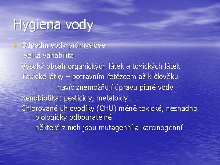 Hygiena vody • Odpadní vody průmyslové velká variabilita Vysoký obsah organických látek a toxických