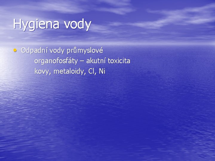 Hygiena vody • Odpadní vody průmyslové organofosfáty – akutní toxicita kovy, metaloidy, Cl, Ni