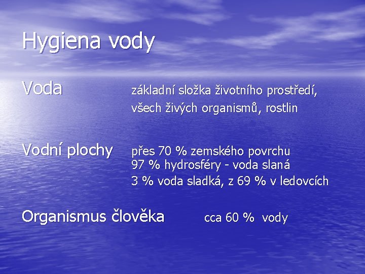 Hygiena vody Voda základní složka životního prostředí, všech živých organismů, rostlin Vodní plochy přes