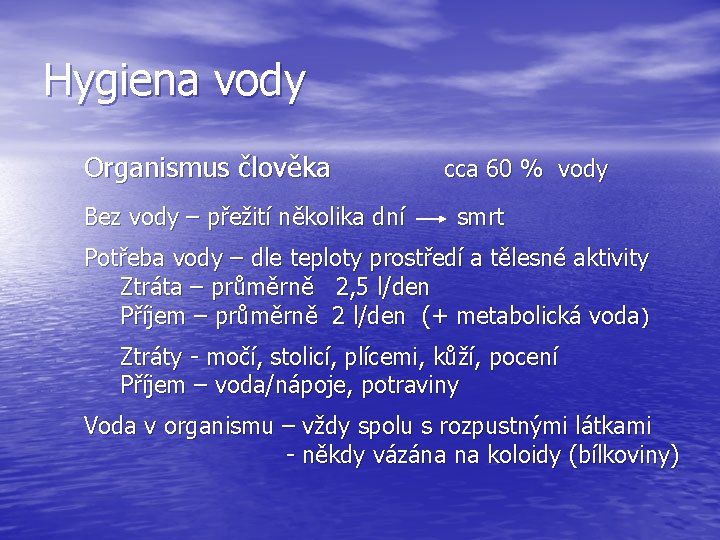 Hygiena vody Organismus člověka Bez vody – přežití několika dní cca 60 % vody