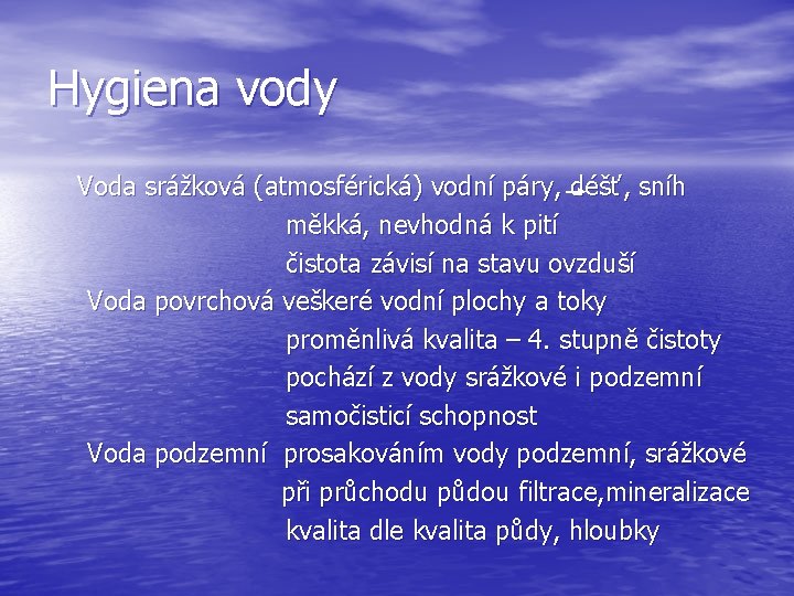 Hygiena vody Voda srážková (atmosférická) vodní páry, déšť, sníh měkká, nevhodná k pití čistota