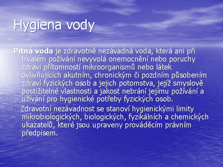 Hygiena vody Pitná voda je zdravotně nezávadná voda, která ani při trvalém požívání nevyvolá