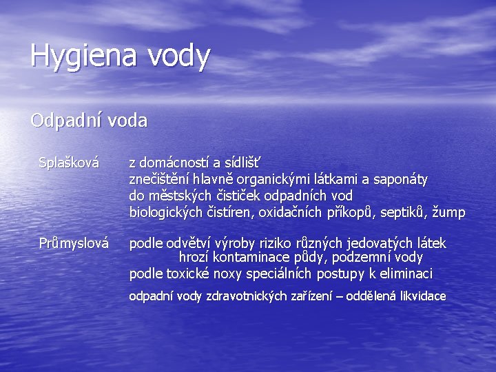 Hygiena vody Odpadní voda Splašková z domácností a sídlišť znečištění hlavně organickými látkami a