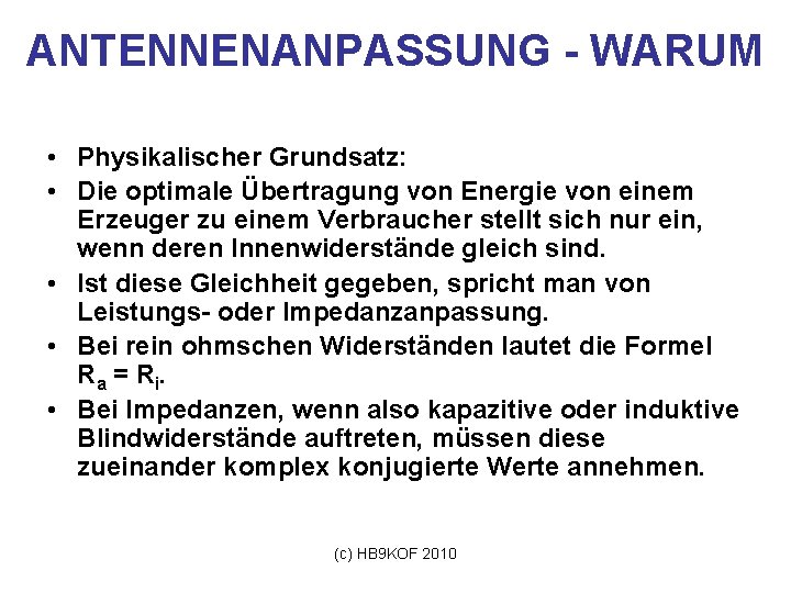 ANTENNENANPASSUNG - WARUM • Physikalischer Grundsatz: • Die optimale Übertragung von Energie von einem