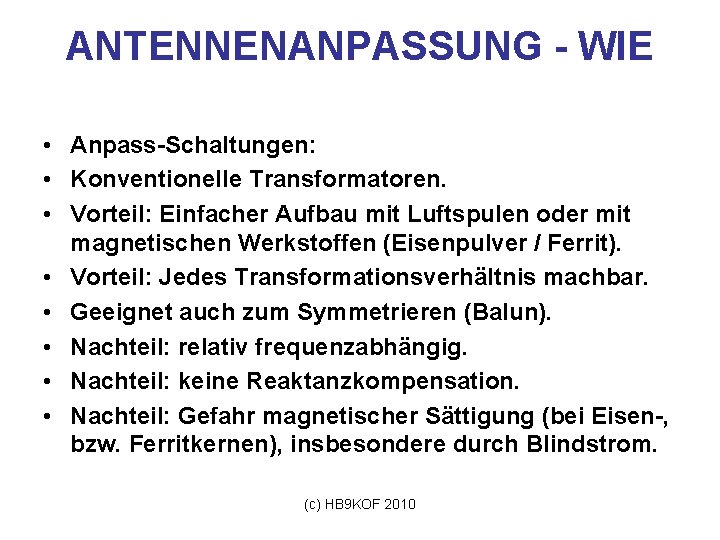 ANTENNENANPASSUNG - WIE • Anpass-Schaltungen: • Konventionelle Transformatoren. • Vorteil: Einfacher Aufbau mit Luftspulen