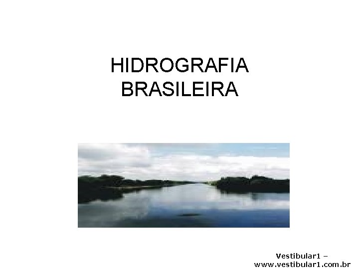 HIDROGRAFIA BRASILEIRA Vestibular 1 – www. vestibular 1. com. br 