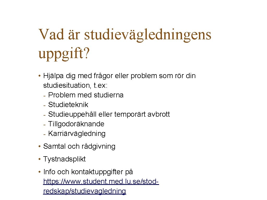 Vad är studievägledningens uppgift? • Hjälpa dig med frågor eller problem som rör din Vad är studievägledningens uppgift? • Hjälpa dig med frågor eller problem som rör din