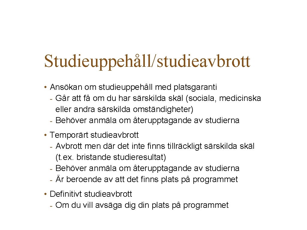 Studieuppehåll/studieavbrott • Ansökan om studieuppehåll med platsgaranti - Går att få om du har Studieuppehåll/studieavbrott • Ansökan om studieuppehåll med platsgaranti - Går att få om du har