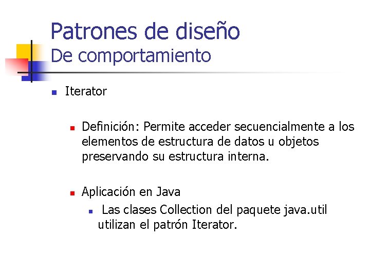 Patrones de diseño De comportamiento n Iterator n n Definición: Permite acceder secuencialmente a