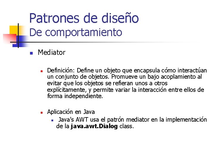 Patrones de diseño De comportamiento n Mediator n n Definición: Define un objeto que